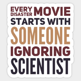 Every Disaster Movie Starts With Someone Ignoring Scientist Sticker